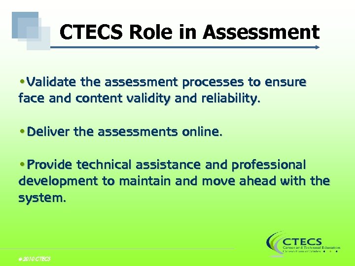 CTECS Role in Assessment • Validate the assessment processes to ensure face and content