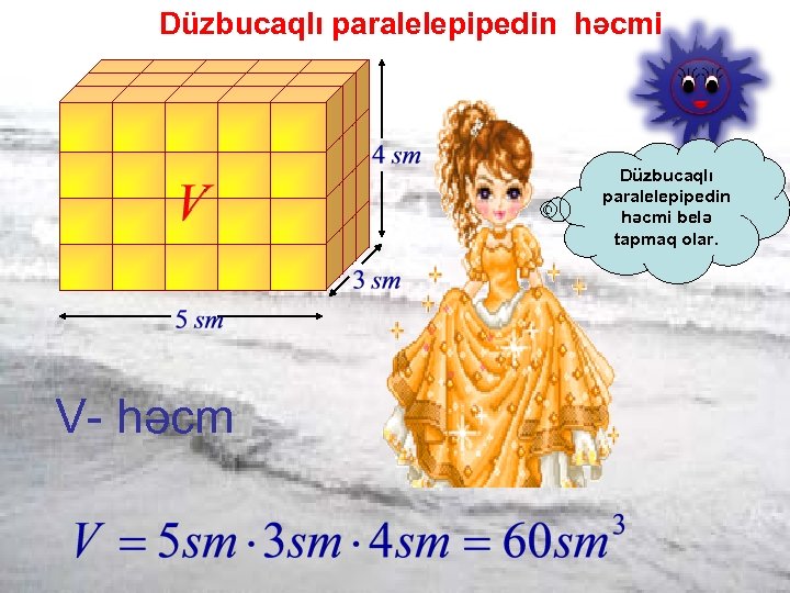 Düzbucaqlı paralelepipedin həcmi belə tapmaq olar. V- həcm 