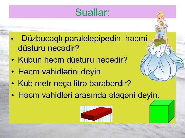 Suallar: • • • Düzbucaqlı paralelepipedin həcmi düsturu necədir? Kubun həcm düsturu necədir? Həcm