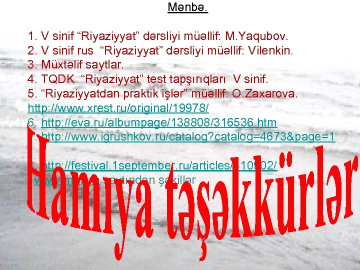 Mənbə. 1. V sinif “Riyaziyyat” dərsliyi müəllif: M. Yaqubov. 2. V sinif rus “Riyaziyyat”