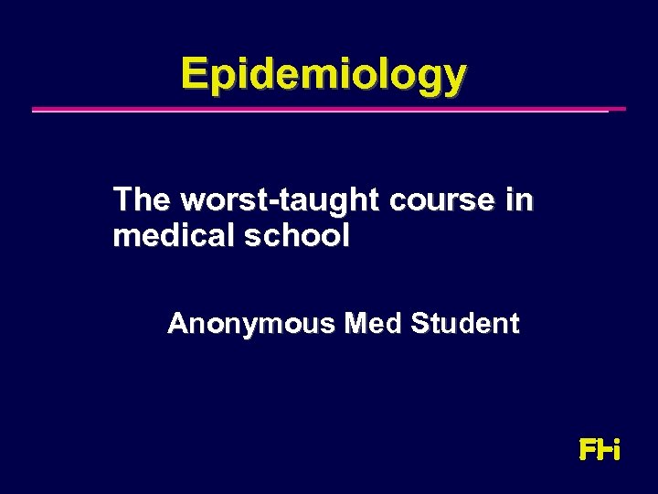 Epidemiology The worst-taught course in medical school Anonymous Med Student 