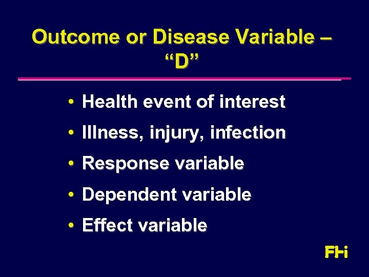 Outcome or Disease Variable – “D” • Health event of interest • Illness, injury,