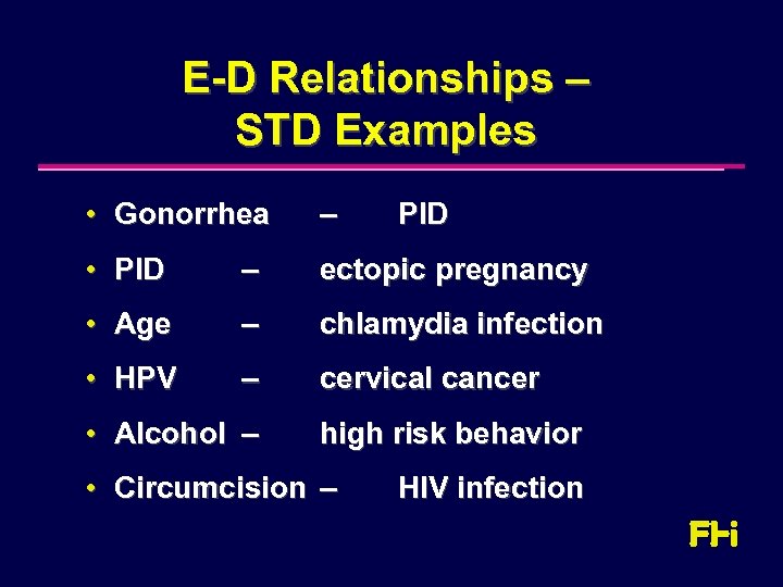E-D Relationships – STD Examples • Gonorrhea – • PID – ectopic pregnancy •