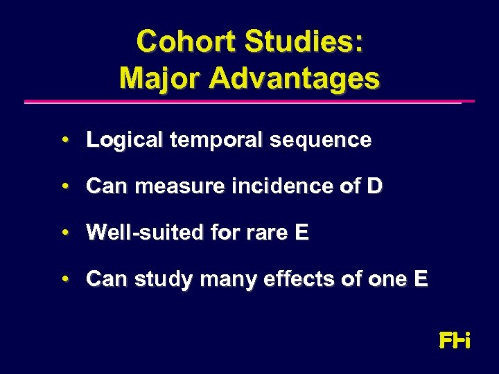 Cohort Studies: Major Advantages • Logical temporal sequence • Can measure incidence of D