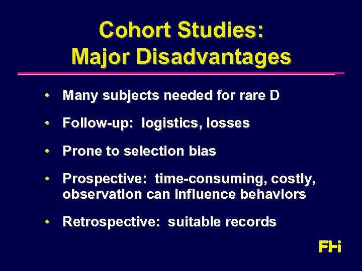 Cohort Studies: Major Disadvantages • Many subjects needed for rare D • Follow-up: logistics,