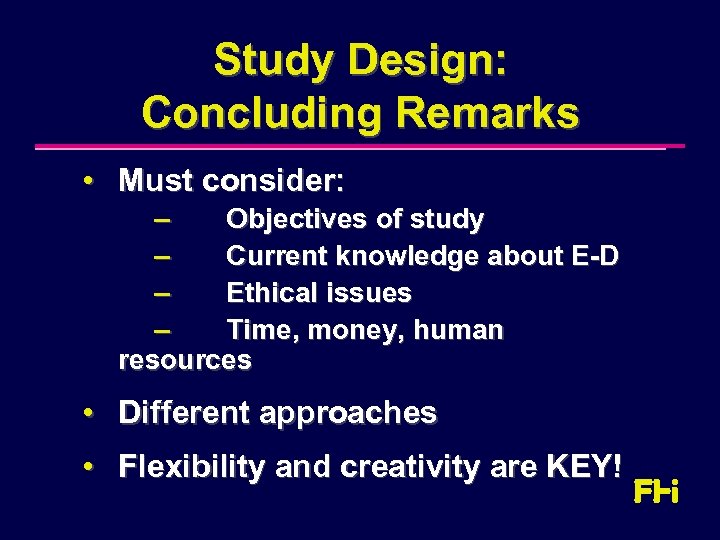 Study Design: Concluding Remarks • Must consider: – Objectives of study – Current knowledge
