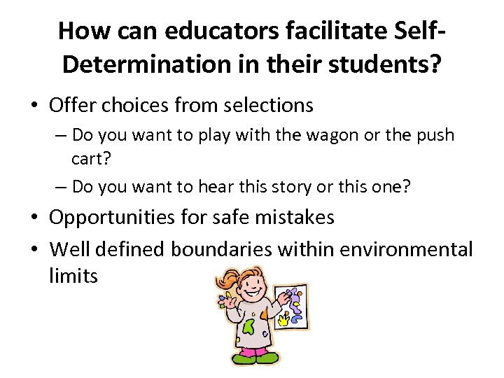 How can educators facilitate Self. Determination in their students? • Offer choices from selections