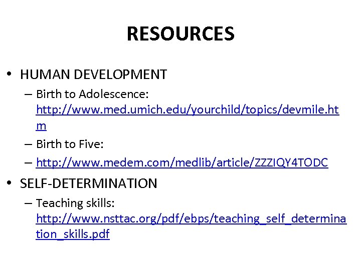 RESOURCES • HUMAN DEVELOPMENT – Birth to Adolescence: http: //www. med. umich. edu/yourchild/topics/devmile. ht