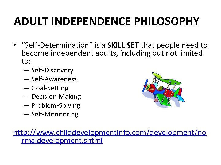 ADULT INDEPENDENCE PHILOSOPHY • “Self-Determination” is a SKILL SET that people need to become