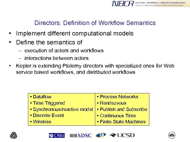 Directors: Definition of Workflow Semantics • Implement different computational models • Define the semantics