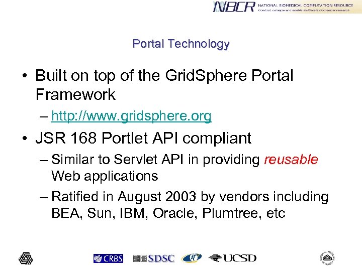 Portal Technology • Built on top of the Grid. Sphere Portal Framework – http: