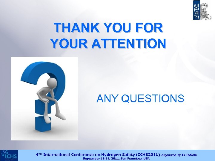 THANK YOU FOR YOUR ATTENTION ANY QUESTIONS 4 TH International Conference on Hydrogen Safety