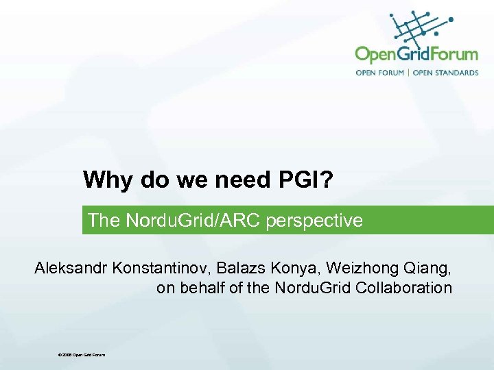 Why do we need PGI? The Nordu. Grid/ARC perspective Aleksandr Konstantinov, Balazs Konya, Weizhong