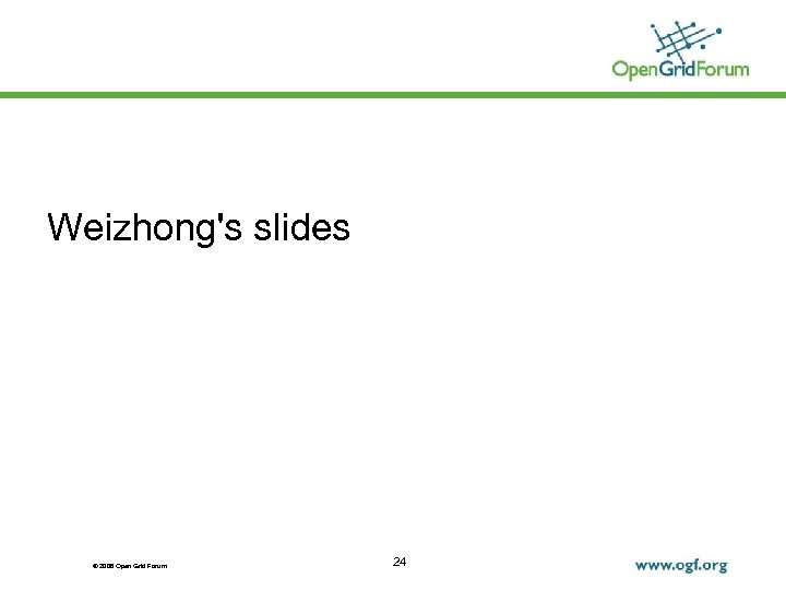 Weizhong's slides © 2006 Open Grid Forum 24 
