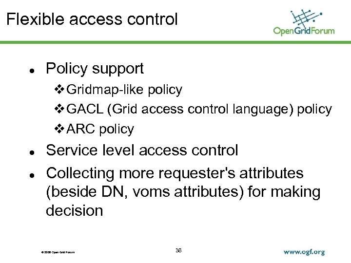 Flexible access control Policy support Gridmap-like policy GACL (Grid access control language) policy ARC