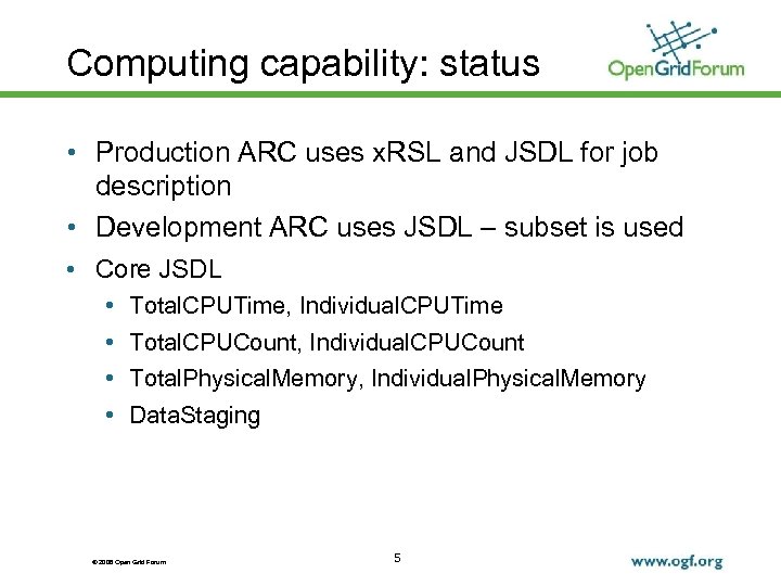 Computing capability: status • Production ARC uses x. RSL and JSDL for job description
