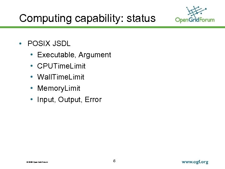 Computing capability: status • POSIX JSDL • Executable, Argument • CPUTime. Limit • Wall.