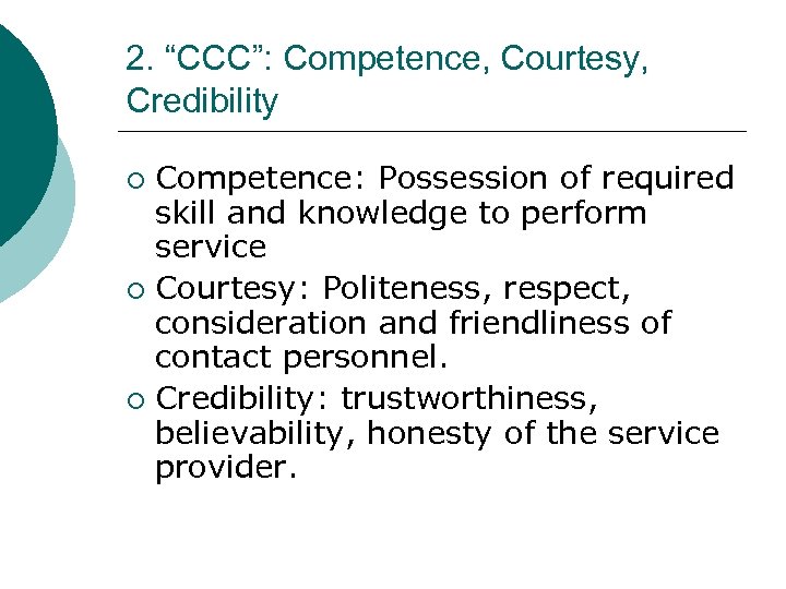 2. “CCC”: Competence, Courtesy, Credibility Competence: Possession of required skill and knowledge to perform