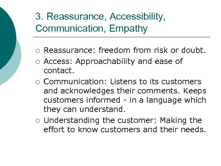 3. Reassurance, Accessibility, Communication, Empathy ¡ ¡ Reassurance: freedom from risk or doubt. Access: