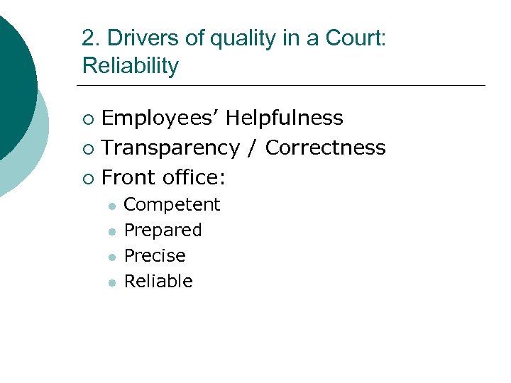 2. Drivers of quality in a Court: Reliability Employees’ Helpfulness ¡ Transparency / Correctness