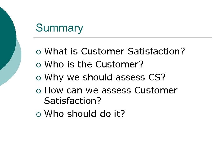 Summary What is Customer Satisfaction? ¡ Who is the Customer? ¡ Why we should