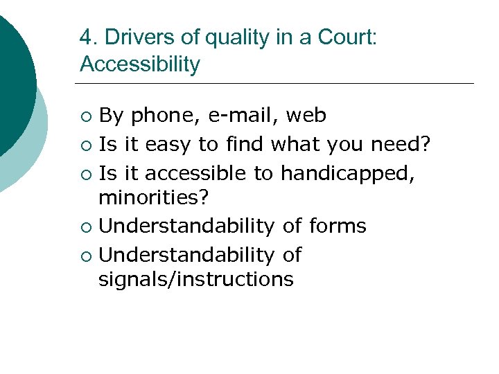 4. Drivers of quality in a Court: Accessibility By phone, e-mail, web ¡ Is