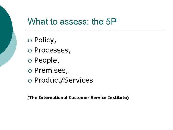 What to assess: the 5 P Policy, ¡ Processes, ¡ People, ¡ Premises, ¡