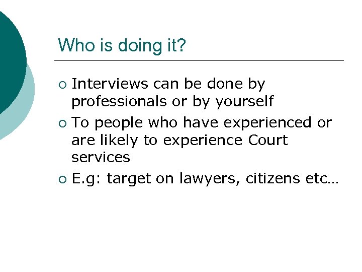 Who is doing it? Interviews can be done by professionals or by yourself ¡