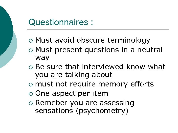 Questionnaires : Must avoid obscure terminology ¡ Must present questions in a neutral way