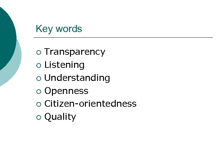 Key words Transparency ¡ Listening ¡ Understanding ¡ Openness ¡ Citizen-orientedness ¡ Quality ¡