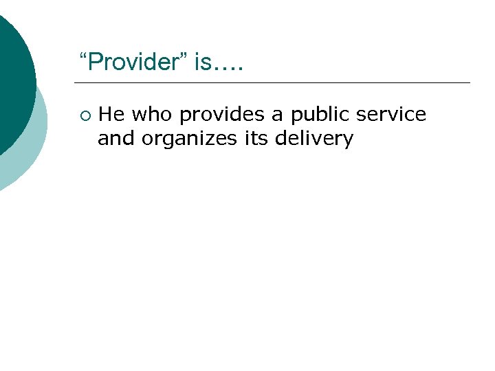 “Provider” is…. ¡ He who provides a public service and organizes its delivery 