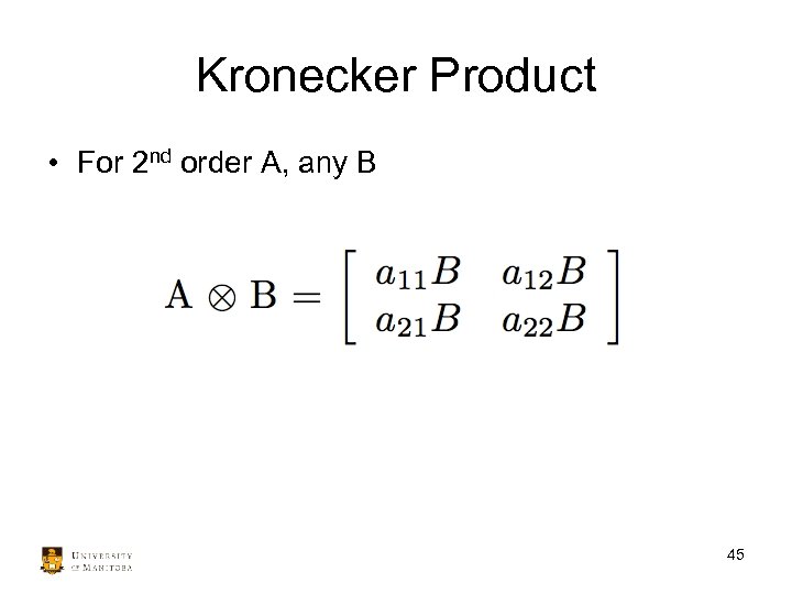 Kronecker Product • For 2 nd order A, any B 45 