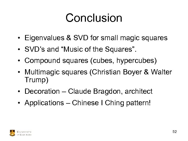 Conclusion • Eigenvalues & SVD for small magic squares • SVD’s and “Music of