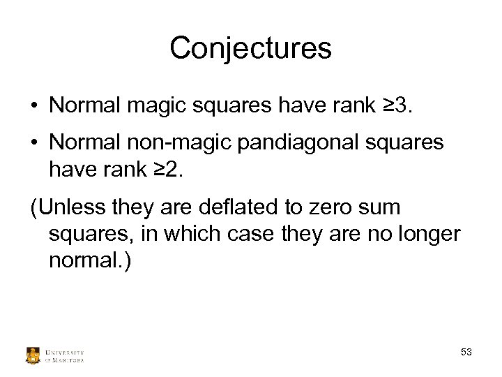 Conjectures • Normal magic squares have rank ≥ 3. • Normal non-magic pandiagonal squares