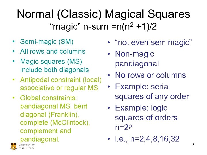 Normal (Classic) Magical Squares “magic” n-sum =n(n 2 +1)/2 • Semi-magic (SM) • All