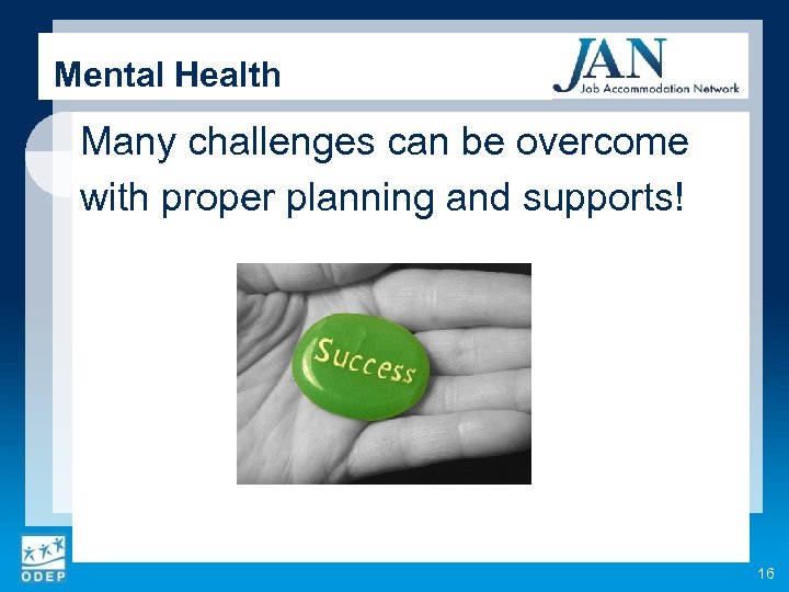 Mental Health Many challenges can be overcome with proper planning and supports! 16 
