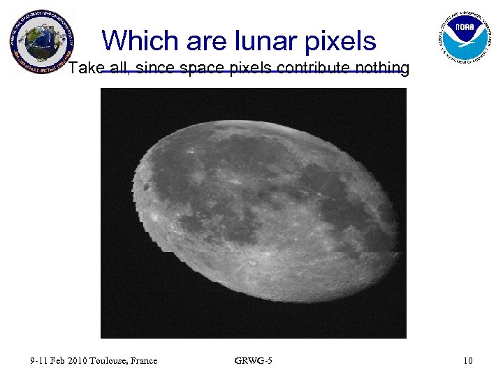 Which are lunar pixels Take all, since space pixels contribute nothing 9 -11 Feb