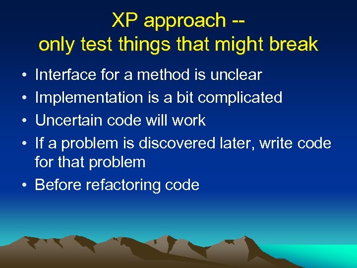 XP approach -only test things that might break • • Interface for a method