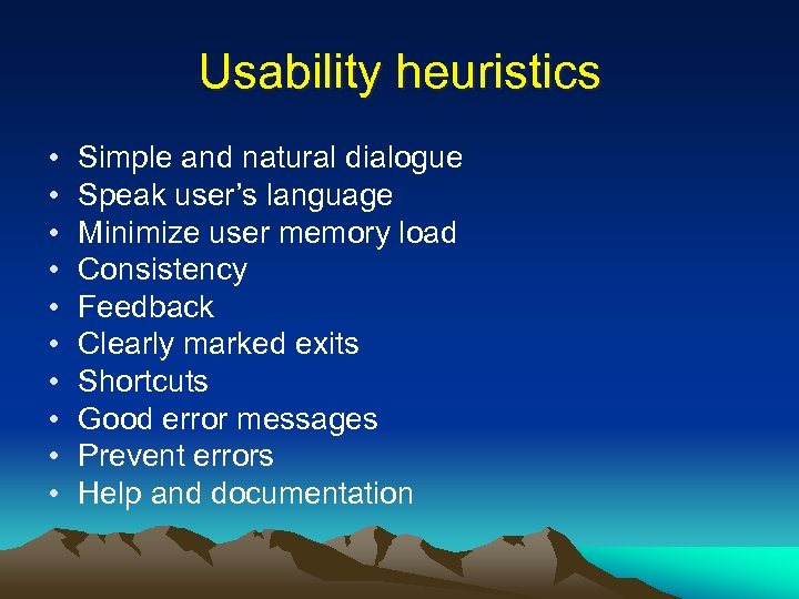 Usability heuristics • • • Simple and natural dialogue Speak user’s language Minimize user
