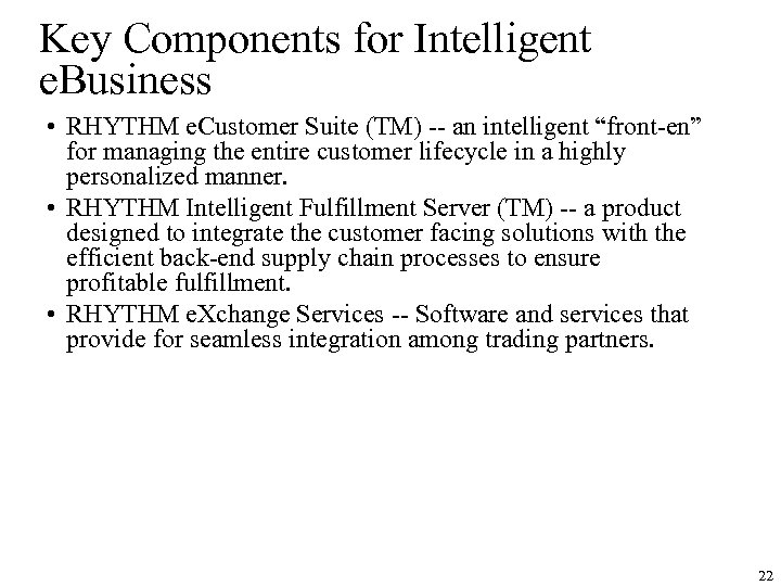 Key Components for Intelligent e. Business • RHYTHM e. Customer Suite (TM) -- an