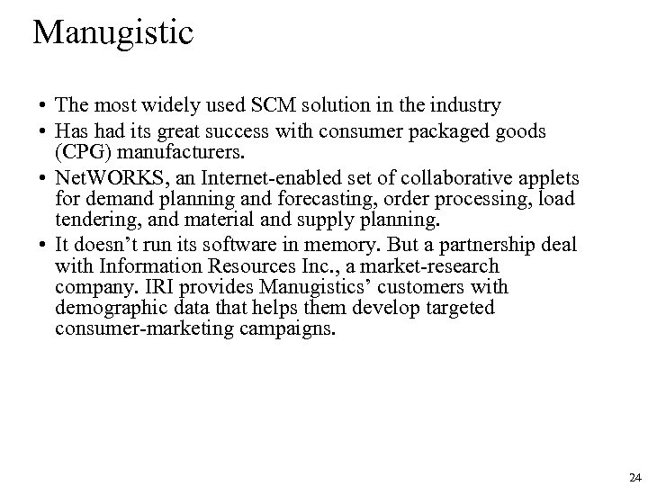 Manugistic • The most widely used SCM solution in the industry • Has had