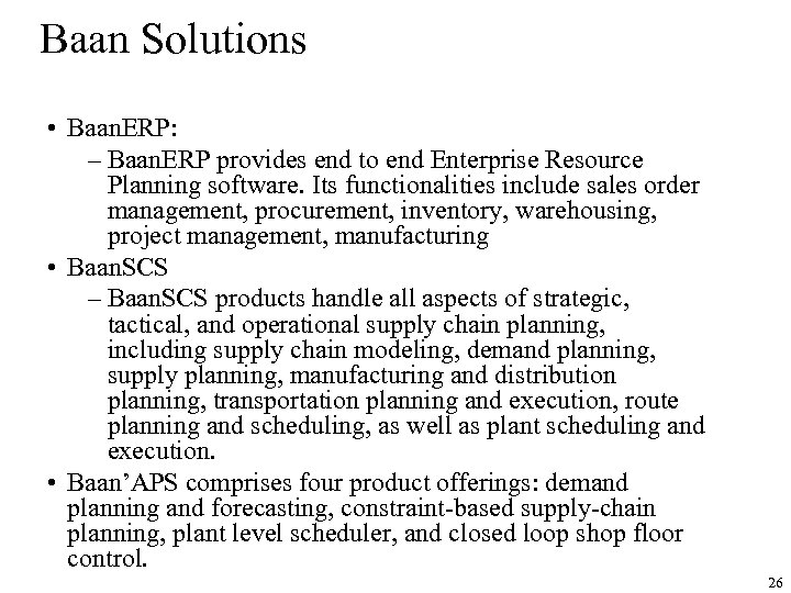 Baan Solutions • Baan. ERP: – Baan. ERP provides end to end Enterprise Resource