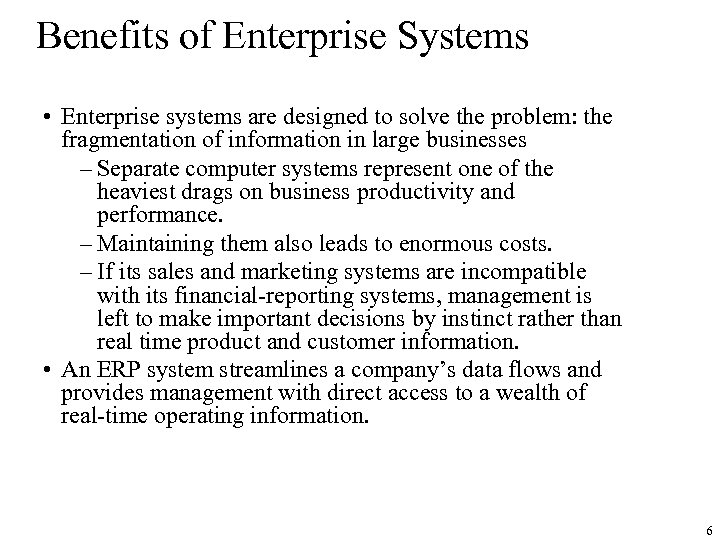 Benefits of Enterprise Systems • Enterprise systems are designed to solve the problem: the