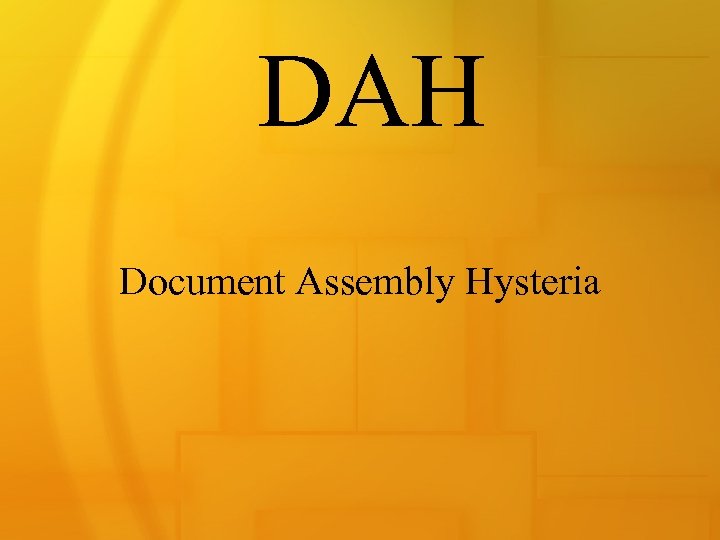 DAH Document Assembly Hysteria 