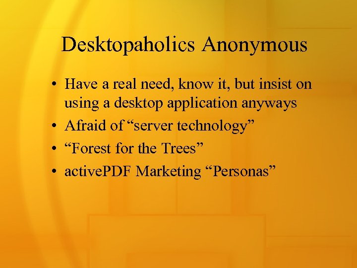 Desktopaholics Anonymous • Have a real need, know it, but insist on using a