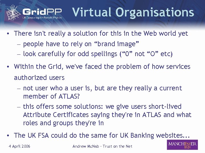 Virtual Organisations • There isn't really a solution for this in the Web world