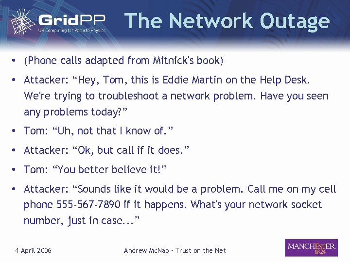 The Network Outage • (Phone calls adapted from Mitnick's book) • Attacker: “Hey, Tom,