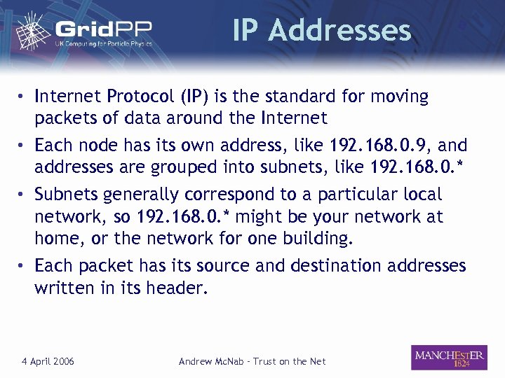 IP Addresses • Internet Protocol (IP) is the standard for moving packets of data