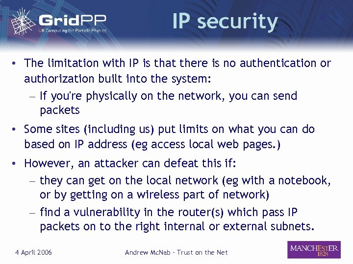 IP security • The limitation with IP is that there is no authentication or
