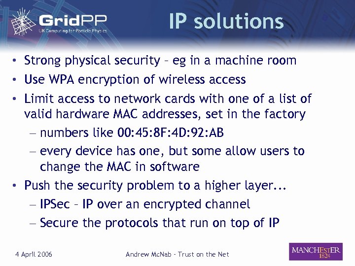 IP solutions • Strong physical security – eg in a machine room • Use